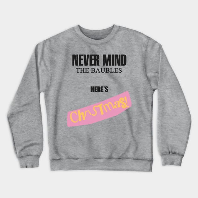 Nevermind The Baubles here's Christmas! Crewneck Sweatshirt by toruandmidori